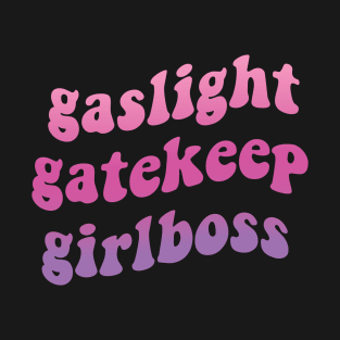 Gaslight Gatekeep Girlboss T-Shirt