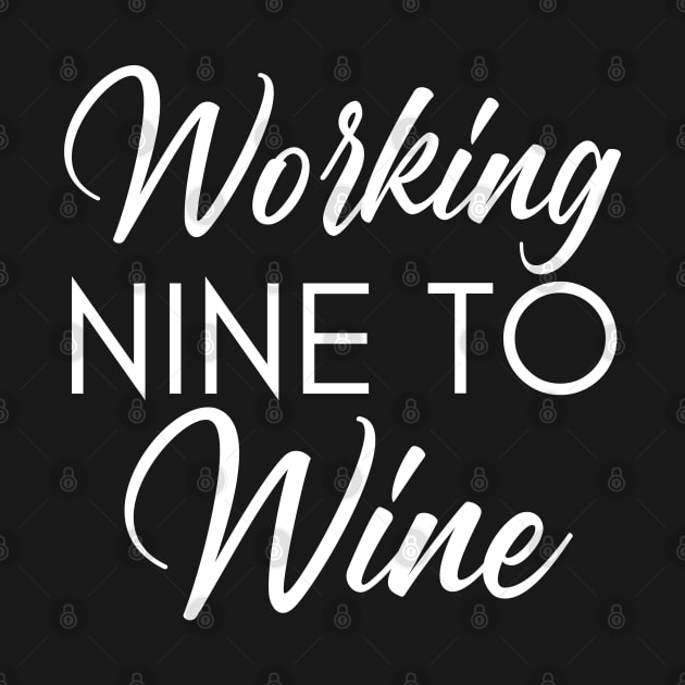 Working Nine To Wine. Funny Wine Lover Saying by That Cheeky Tee