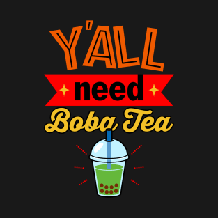 Y'all Need Boba Tea Gift For Boba Tea Lovers T-Shirt