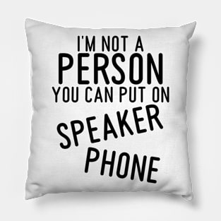 2021 funny t shirts, graphic tees men, I'm not a person you can put on speaker phone, Sarcastic Shirts Pillow