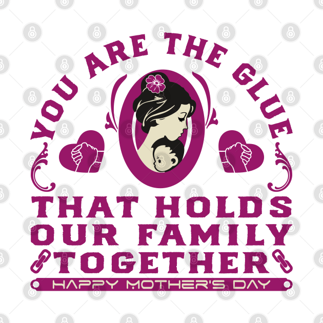 You are the glue that holds our family together | Mother's Day Gift Ideas by GoodyBroCrafts