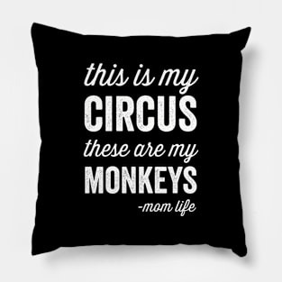 My Circus My Monkeys Mom Life Pillow