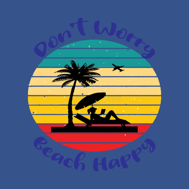 Discover Don't Worry Beach Happy - Dont Worry Beach Happy - T-Shirt