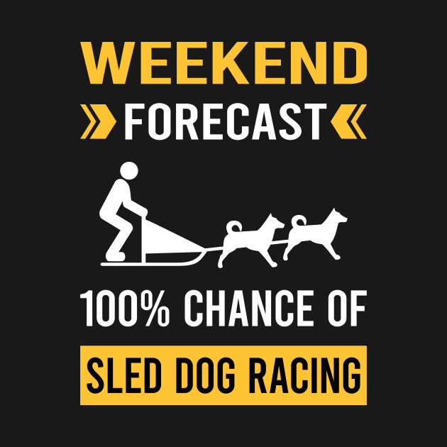 Weekend Forecast Sled Dog Racing Dogsled Dog Sledding by Bourguignon Aror