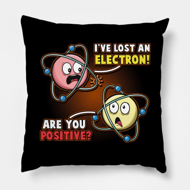 I'm Positive I've Lost An Electron Funny Chemistry Science Pillow by Proficient Tees