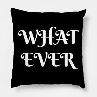 WHAT EVER Pillow
