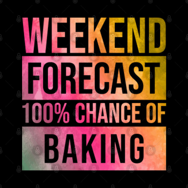 Awesome And Funny Weekend Forecast Hundred Procent Chance Of Baking Baker Bakers Bake Bakery Saying Quote For A Birthday Or Christmas - Job - Phone Case