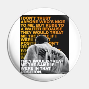 Muhammed Ali | I don’t trust anyone who’s nice to me, but rude to a waiter because they would treat me the same if I were in that position. Pin