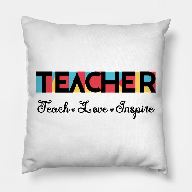 Inspirational Teacher Gift, Teach Love Inspire, Back To School Funny Gift Pillow by Modern Art