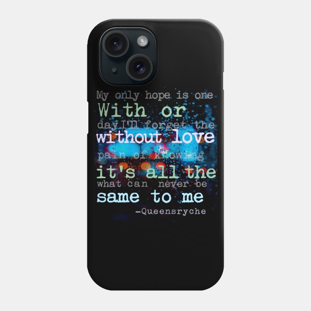 With Or Without Love Its All The Same to Me - I Dont Believe in Love, Queensryche Phone Case by LA Hatfield