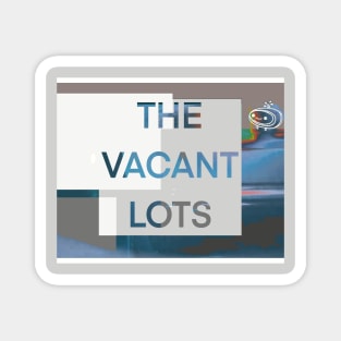 THE VACANT LOTS Magnet