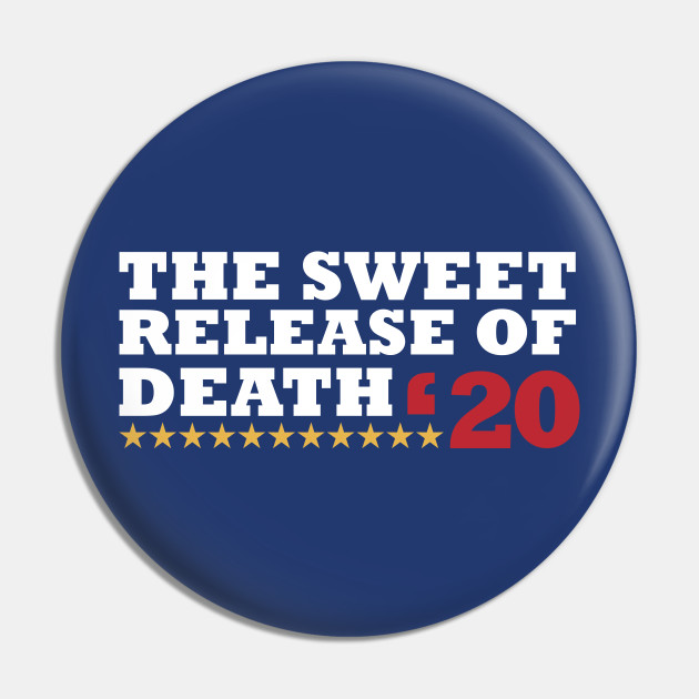 The Sweet Release - Funny Election Campaign Slogan Shirts - Politics - Pin | TeePublic The Sweet Release - Funny Election Campaign Slogan Shirts - Politics - Pin | TeePublic