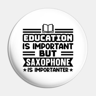 Education is important, but saxophone is importanter Pin