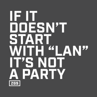 If it doesn't start with "LAN" it's not a party T-Shirt