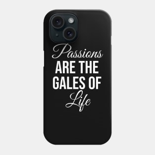 Passions are the gales of life Phone Case