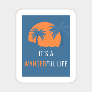 It's a Wanderful Life T-Shirt Magnet