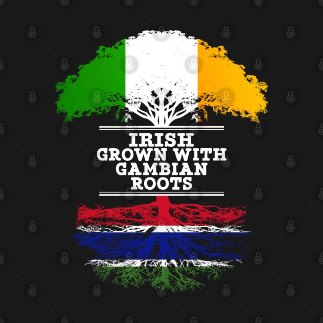 Irish Grown With Gambian Roots - Gift for Gambian With Roots From Gambia by Country Flags