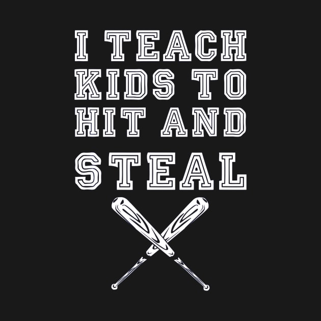 I Teach Kids to Hit and Steal, Baseball Coach by Chicu