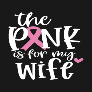 Wife Breast Cancer Patient Gifts, I Dress Pink For My Wife T-Shirt