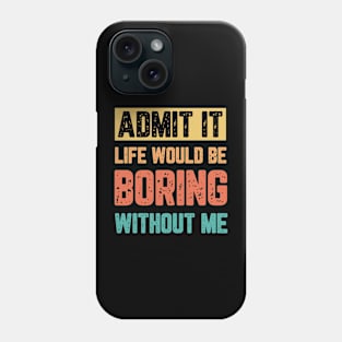 Funny life would be boring without me Phone Case