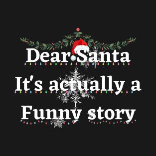 Dear Santa it's actually a funny story shirt holiday gift stickers T-Shirt