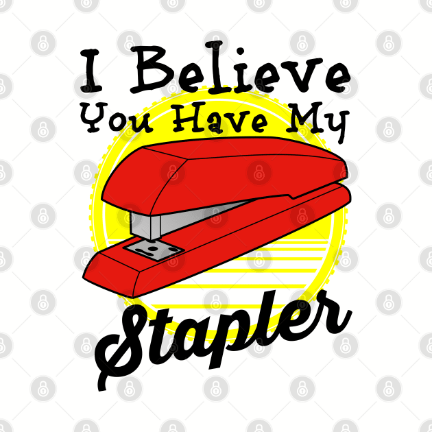 I Believe You have My Stapler by dustbrain