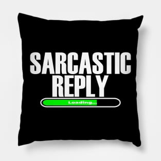 Sarcastic Reply Loading... Pillow