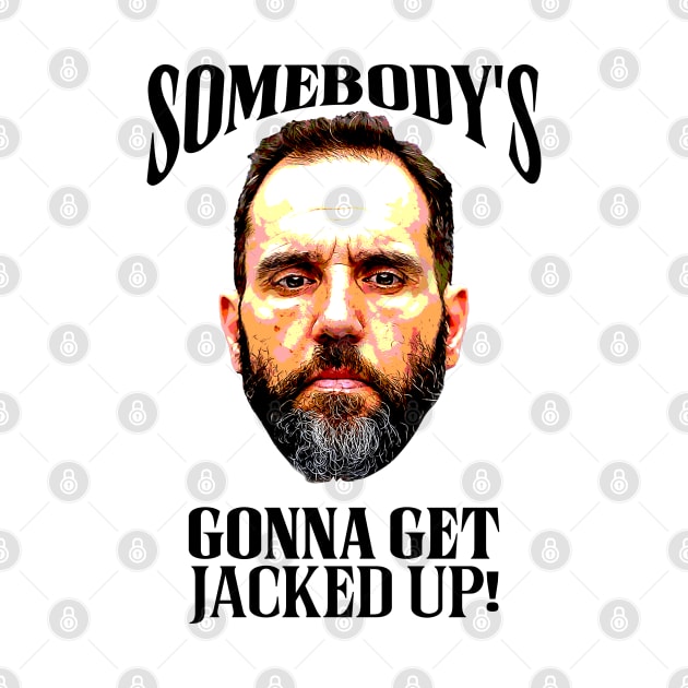 Somebody’s Gonna Get Jacked-up - Jack Smith by Classified Shirts