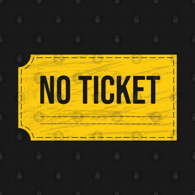 No Ticket / Funny Tee by Nana On Here