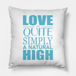 Love is quite simply a natural high Pillow