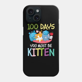 100 Days You Must Be Kitten - Cat Phone Case