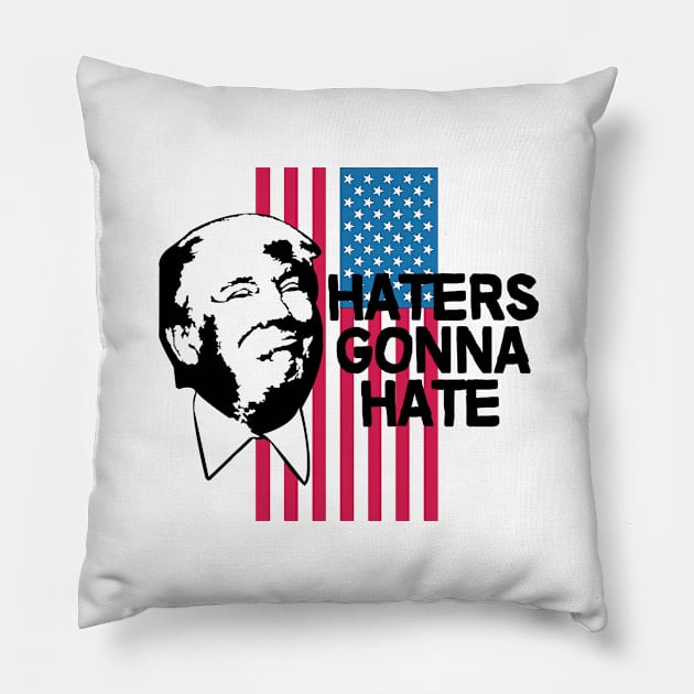 Haters Gonna Hate - Trump 2020 Pillow by StreetDesigns