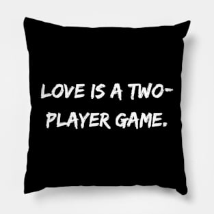 Love Is A Two-Player Game Pillow