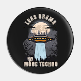 Funny UFO quote Less drama more techno Pin