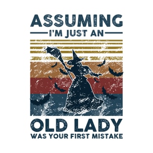 Assuming I'm Just An Old Lady Witch Was Your First Mistake Vintage Retro Gift T-Shirt