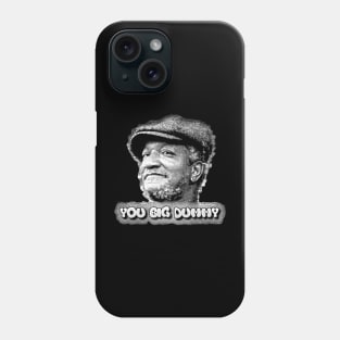 You big dummy Phone Case