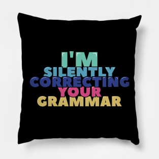 I'm Silently Correcting Your Grammar Pillow