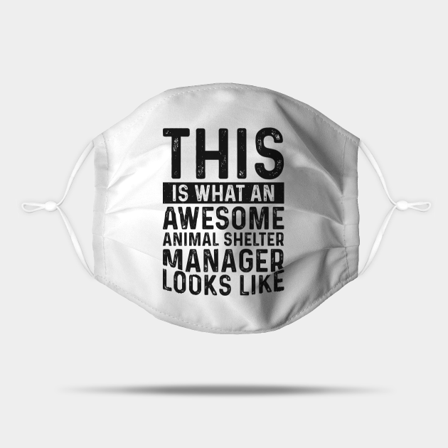 This Is What An Awesome Animal Shelter Manager Looks Like - Job Title Profession - Mask | TeePublic This Is What An Awesome Animal Shelter Manager Looks Like - Job Title Profession - Mask | TeePublic