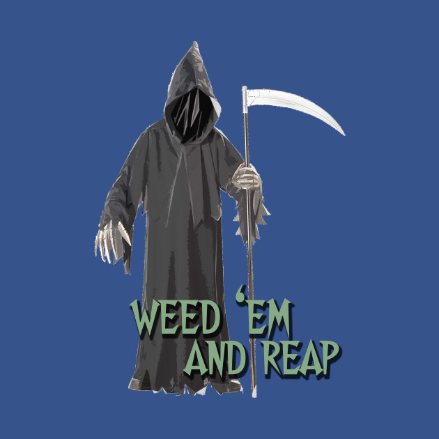 Gardening - The Grim Weeder - Weed 'em And Reap - Gardening - T-Shirt