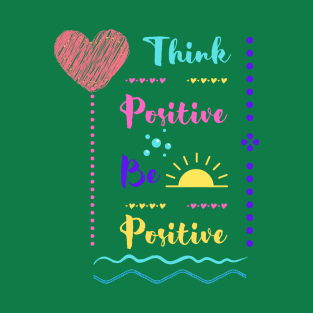 Think Positive Be Positive T-Shirt