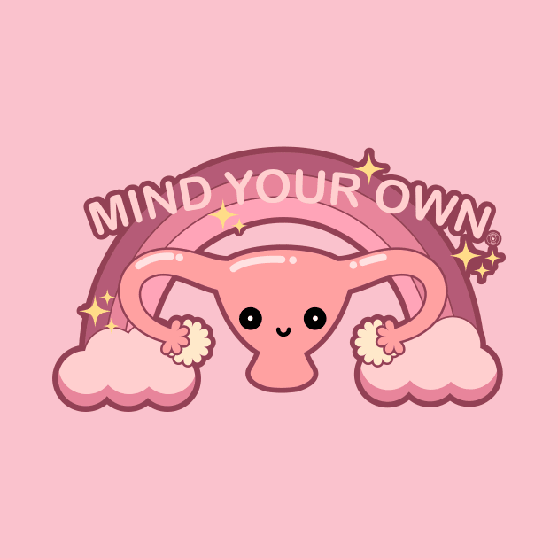 Mind Your Own Business - Kawaii Pro Choice Uterus by PoliticalStickr