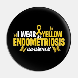 I Wear Yellow For Endometriosis Awareness Month Pin