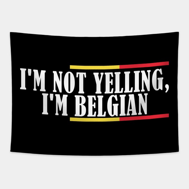 I'm Not Yelling I'm Belgian Tapestry by TShirtWaffle1