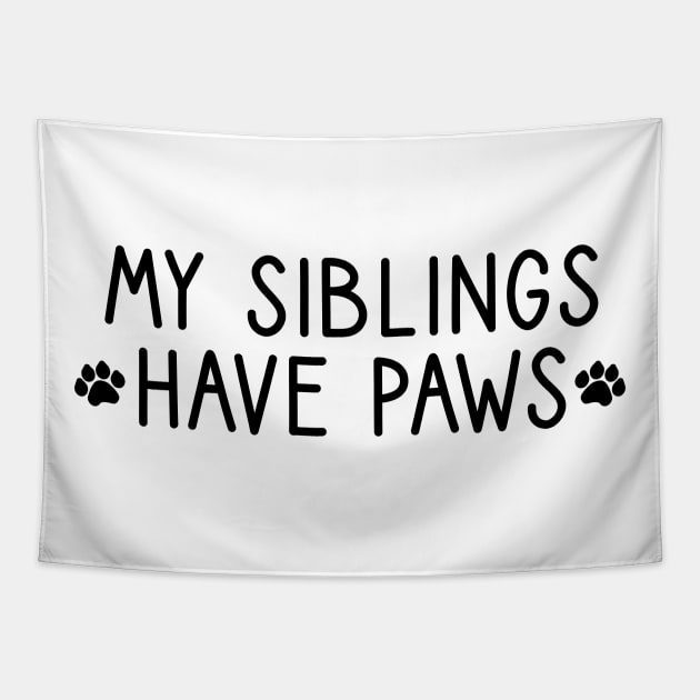 My Siblings Have Paws Tapestry by Forever Mommy