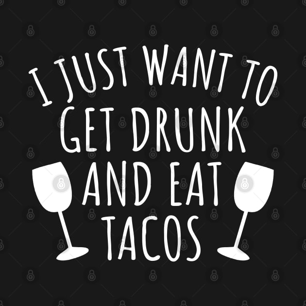 I just want to get drunk and eat tacos by LunaMay