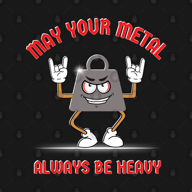 May Your Metal Always Be Heavy by Kenny The Bartender's Tee Emporium