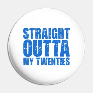 Straight Outta My Twenties Pin