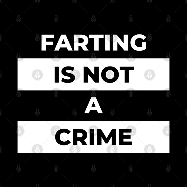 Farting Is Not A Crime (White Print) by the gulayfather