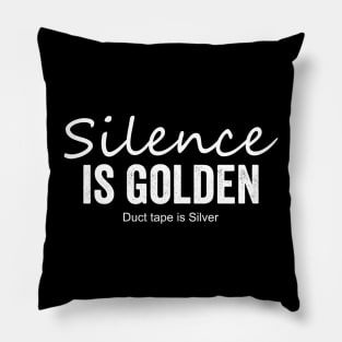 Silence is golden, duct tape is Silver Pillow