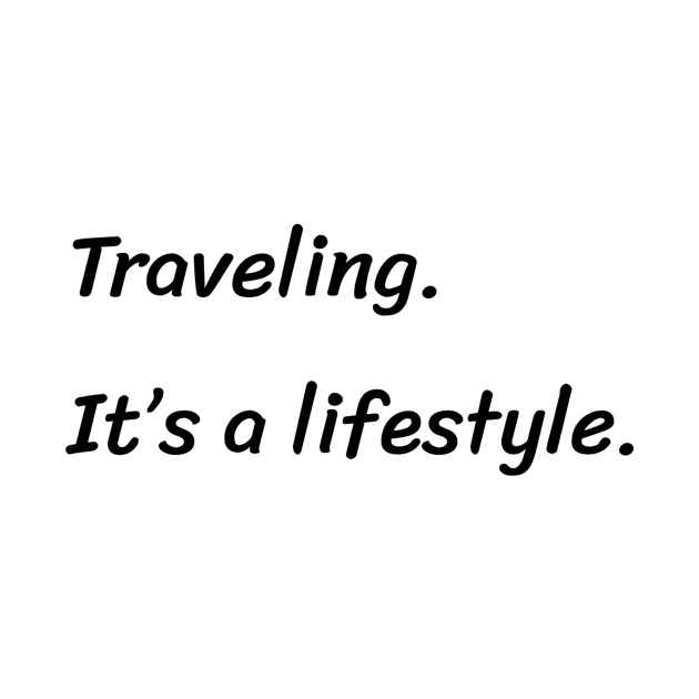 Traveling. It's a lifestyle. by TrendyTeeTales